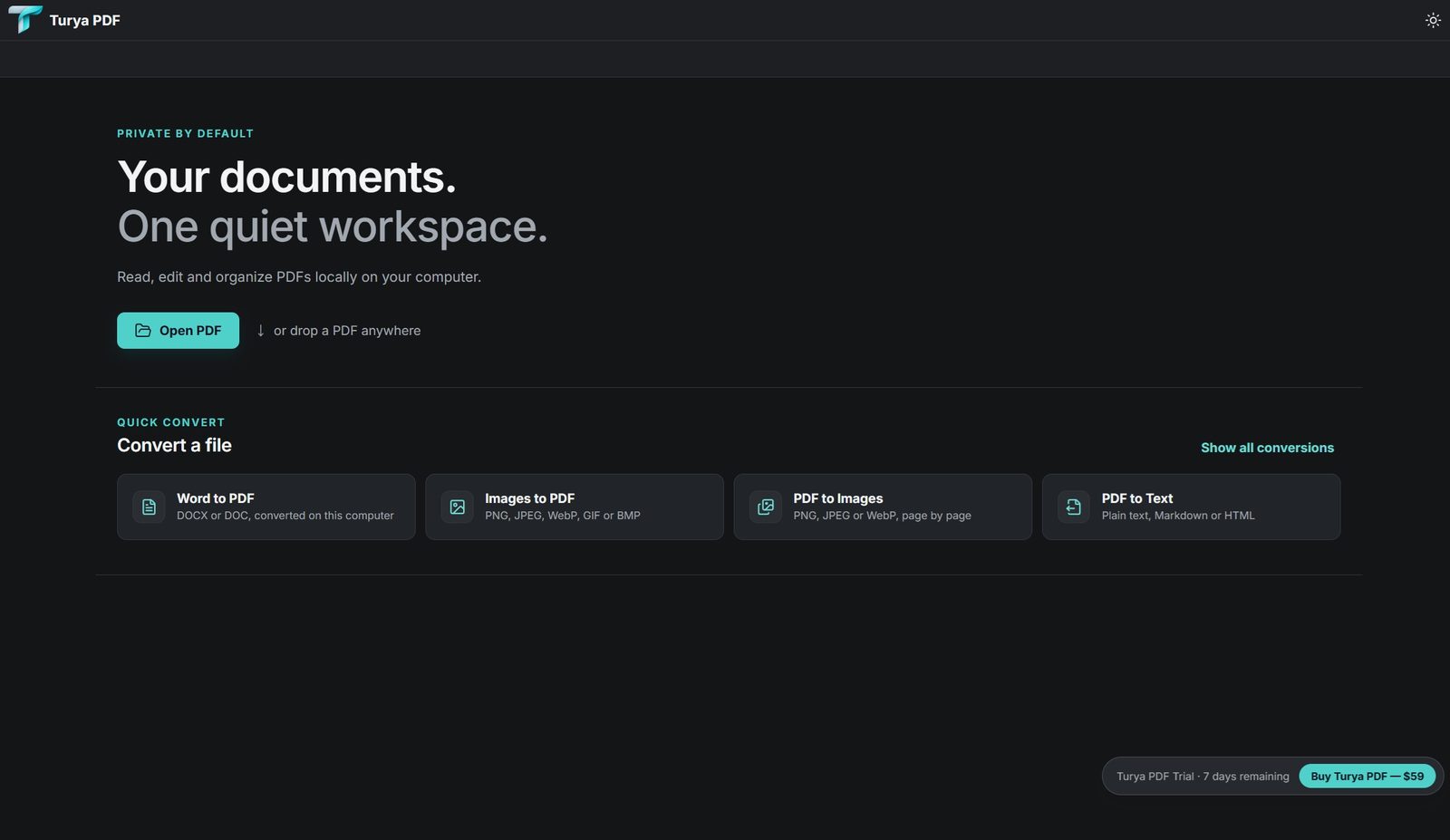 The Turya PDF start screen in dark mode: the heading "Your documents. One quiet workspace.", an Open PDF button, and a Quick Convert row offering Word to PDF, Images to PDF, PDF to Images and PDF to Text.